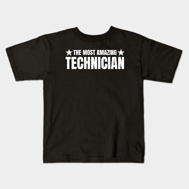 The Most Amazing Technician Kids T-Shirt by HobbyAndArt